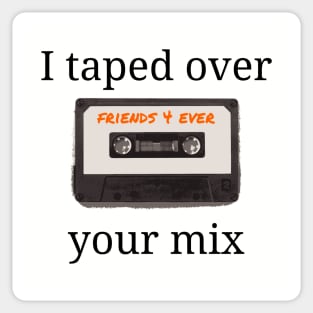 Funny I Taped Over Your Eighties Mixtape Sticker